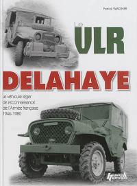 Le VLR Delahaye : 1946-1980 : le véhicule léger de reconnaissance de l'armée française