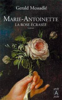 Marie-Antoinette, la rose écrasée