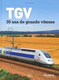 TGV : 30 ans de grande vitesse : des savoir-faire au service d'un système
