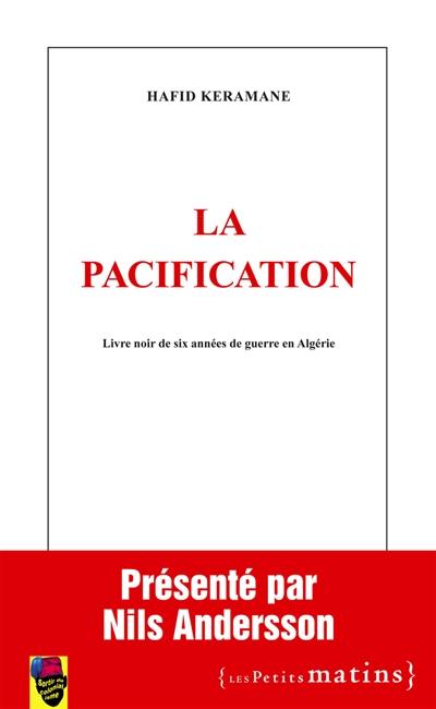 La pacification : livre noir de six années de guerre en Algérie
