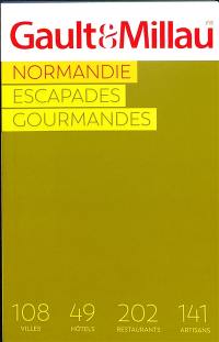 Normandie : les escapades gourmandes : 108 villes, 49 hôtels, 202 restaurants, 141 artisans
