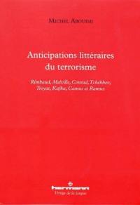 Anticipations littéraires du terrorisme : Rimbaud, Melville, Conrad, Tchékhov, Troyat, Kafka, Camus et Ramuz