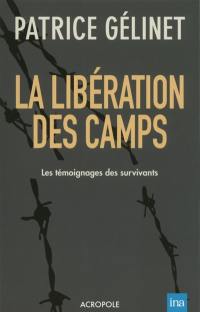 La libération des camps : les témoignages des survivants