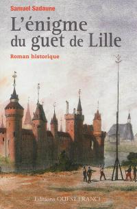 L'énigme du guet de Lille : roman historique