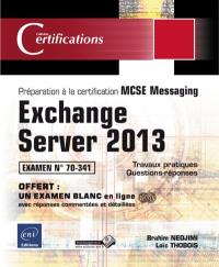 Exchange Server 2013 : préparation à la certification MCSE Messaging : examen 70-341, 48 travaux pratiques, 111 questions-réponses