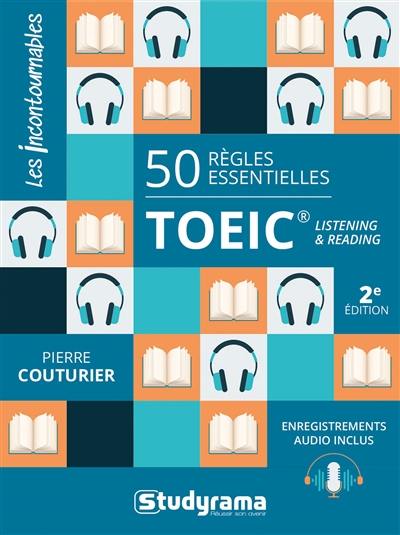 TOEIC : 50 règles essentielles : listening & reading