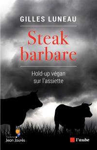 Steak barbare : hold-up végan sur l'assiette