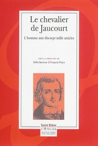 Le chevalier de Jaucourt : l'homme aux dix-sept mille articles