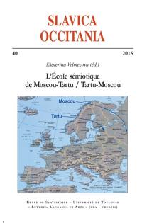 Slavica occitania, n° 40. L'Ecole sémiotique de Moscou-Tartu, Tartu-Moscou : histoire, épistémologie, actualité