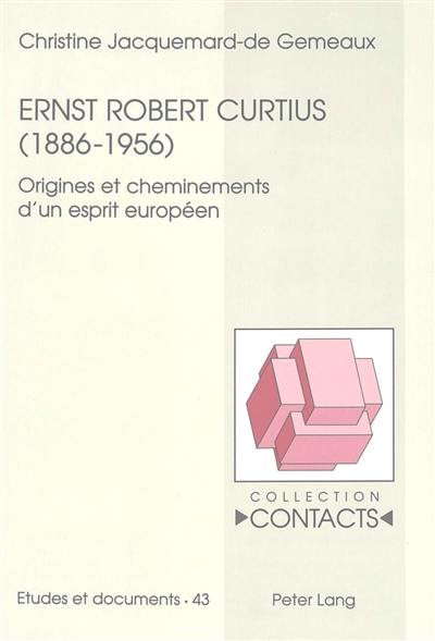 Ernst Robert Curtius (1886-1956) : origines et cheminements d'un esprit européen