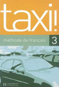 Taxi 3, méthode de français : livre de l'élève
