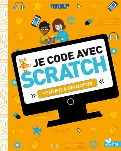 Je code avec Scratch : 9 projets à développer
