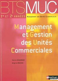 Management des unités commerciales 1re et 2e années : management et gestion des unités commerciales : BTS MUC