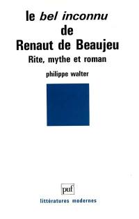 Le bel inconnu de Renaut de Beaujeu, rite, mythe et roman