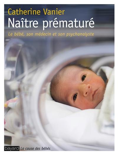 Naître prématuré : le bébé, son médecin et son psychanalyste