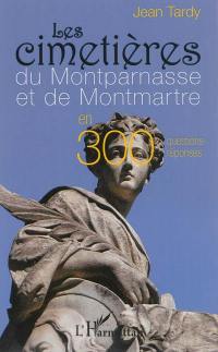 Les cimetières du Montparnasse et de Montmartre en 300 questions-réponses