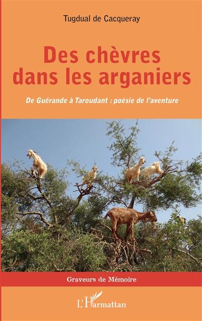 Des chèvres dans les arganiers : de Guérande à Taroudant : poésie de l'aventure