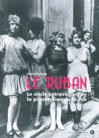 Le ruban : le siècle extravagant de la prostitution de rue (1850-1950)