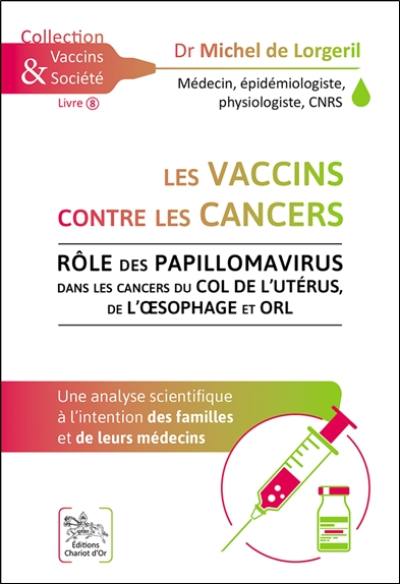 Les vaccins contre les cancers : rôle des papillomavirus dans les cancers du col de l'utérus, de l'oesophage et ORL : une analyse scientifique à l'intention des familles et de leurs médecins