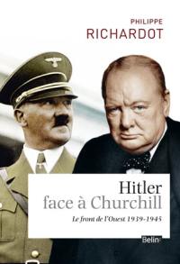 Hitler face à Churchill : le front de l'Ouest : 1939-1945