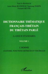 Dictionnaire thématique français-tibétain du tibétain parlé : langue standard. Vol. 1. L'homme, anatomie, fonctions motrices et viscérales