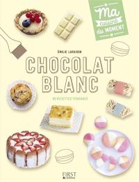 Chocolat blanc : 80 recettes tendance