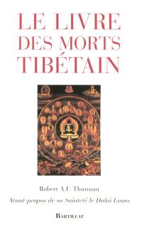 Le livre des morts tibétains : comme il est communément intitulé en Occident - connu au Tibet sous le nom de : le grand livre de la libération naturelle par la compréhension dans le monde intermédiaire