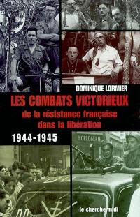 Les combats victorieux de la Résistance française dans la Libération, 1944-1945