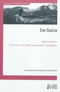 De Gallia : Raymond Brulet, historien, archéologue, gestionnaire et pédagogue