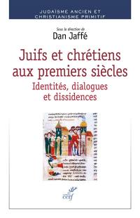 Juifs et chrétiens aux premiers siècles : identités, dialogues et dissidences