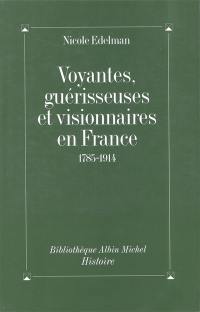 Voyantes, guérisseuses et visionnaires en France : 1785-1914