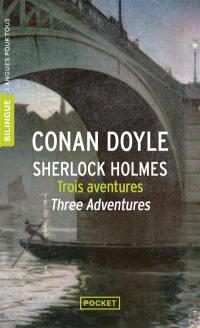 Sherlock Holmes : three adventures. Trois aventures de Sherlock Holmes