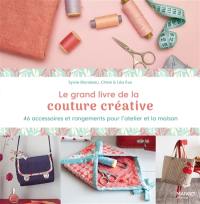 Le grand livre de la couture créative : 46 accessoires et rangements pour l'atelier et la maison