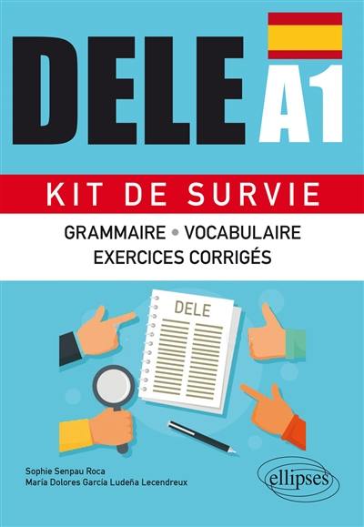 DELE A1 : kit de survie : grammaire, vocabulaire, exercices corrigés