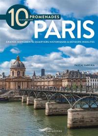 10 promenades pour découvrir Paris : grands monuments, quartiers historiques & détours insolites