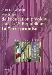 Histoire de l'éducation physique sous la Ve République. Vol. 3. La terre promise : depuis 1981