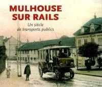 Mulhouse sur rails : un siècle de transports publics
