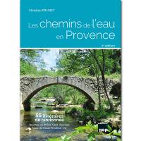 Les chemins de l'eau en Provence : Bouches-du-Rhône, Gard, Vaucluse, Alpes-de-Haute-Provence, Var : 56 itinéraires de randonnée