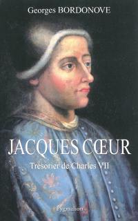Jacques Coeur : trésorier de Charles VII