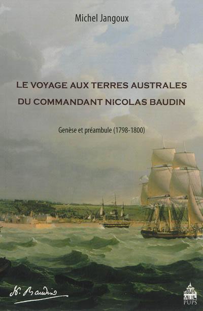 Le voyage aux Terres australes du commandant Nicolas Baudin : genèse et préambule, 1798-1800