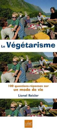 Le végétarisme : 100 questions-réponses sur un mode de vie