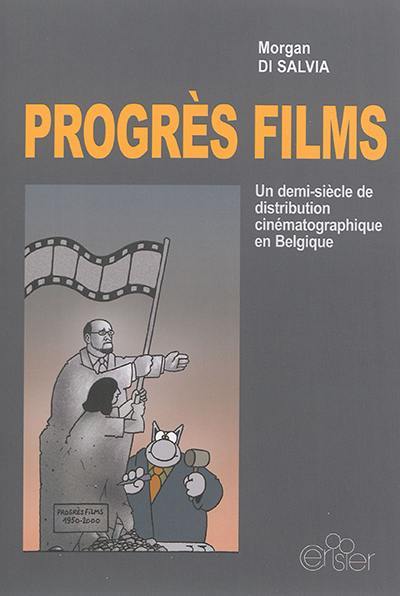 Progrès films : un demi-siècle de distribution cinématographique en Belgique