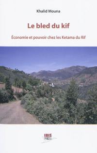 Le bled du kif : économie et pouvoir chez les Ketama du Rif