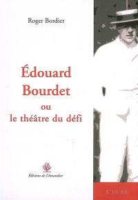 Edouard Bourdet ou Le théâtre du défi