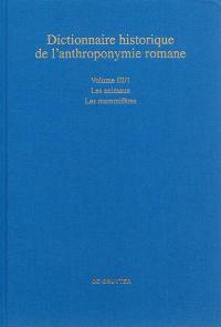 Dictionnaire historique de l'anthroponymie romane : Patronymica romanica (PatRom). Vol. 3. Les animaux. Vol. 1. Les mammifères