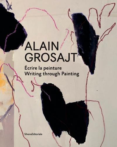 Alain Grosajt : écrire la peinture. Alain Grosajt : writing through painting
