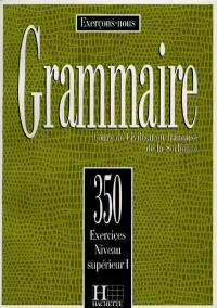 Grammaire, 350 exercices, niveau supérieur I : cours de civilisation française de la Sorbonne