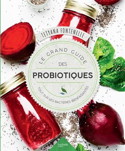 Le grand guide des probiotiques : tout sur les bactéries bienfaisantes