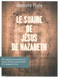 Le suaire de Jésus de Nazareth : une enquête passionnante qui retrace l'histoire extraordinaire de la relique de Turin