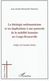 La théologie moltmannienne et ses implications à une pastorale de la mobilité humaine au Congo-Brazzaville